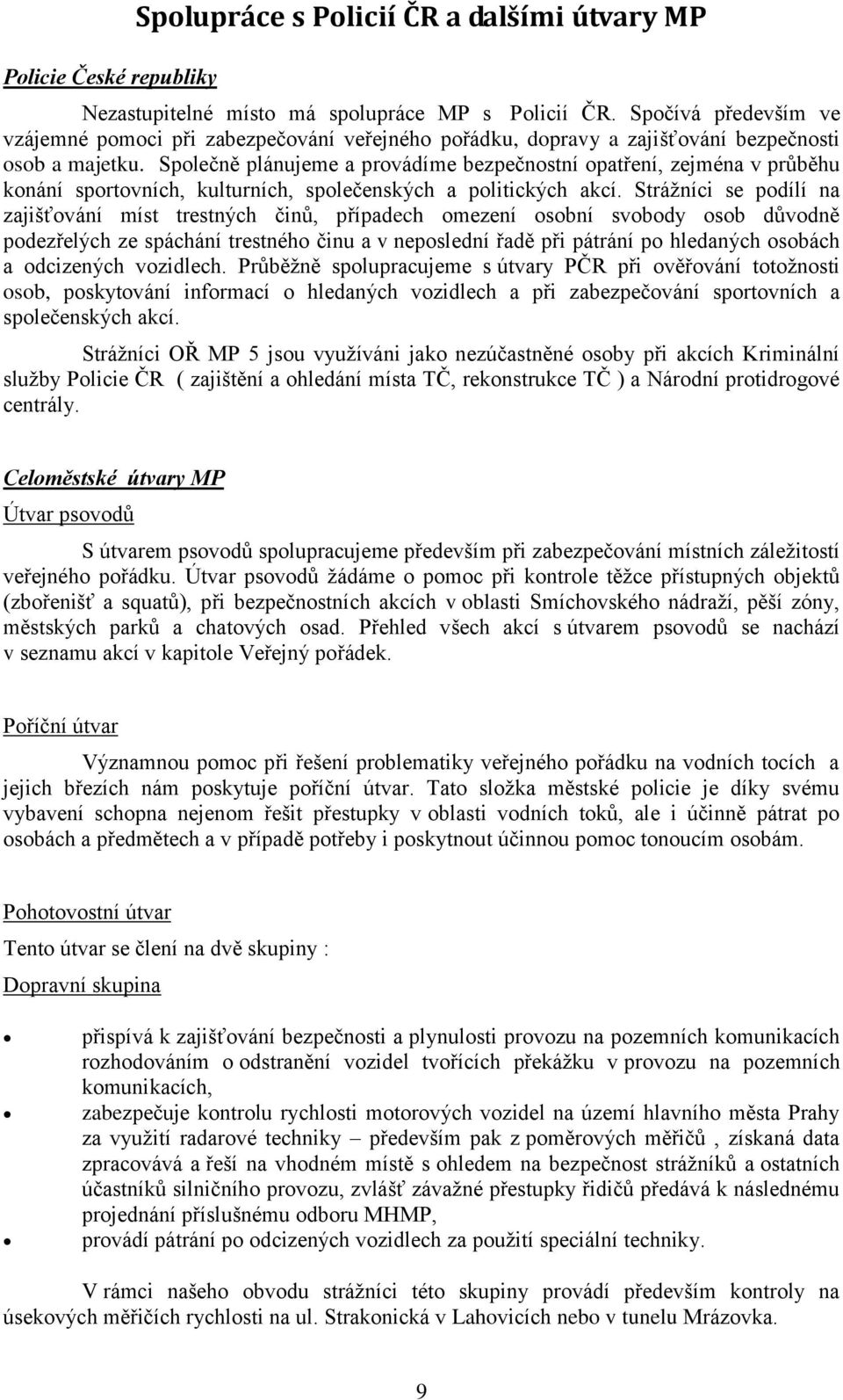 Společně plánujeme a provádíme bezpečnostní opatření, zejména v průběhu konání sportovních, kulturních, společenských a politických akcí.