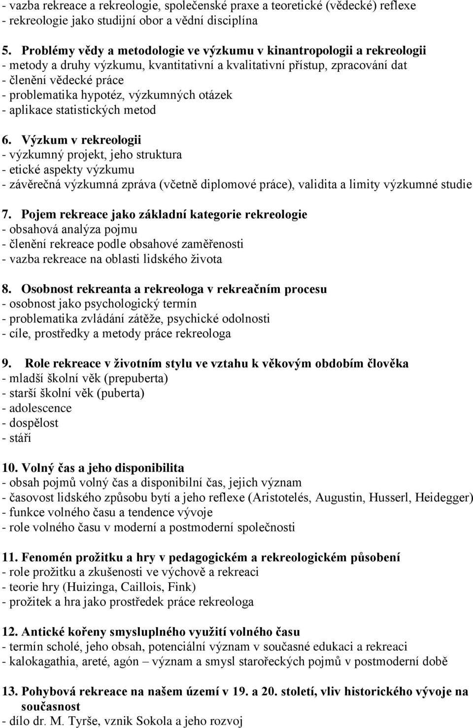 výzkumných otázek - aplikace statistických metod 6.