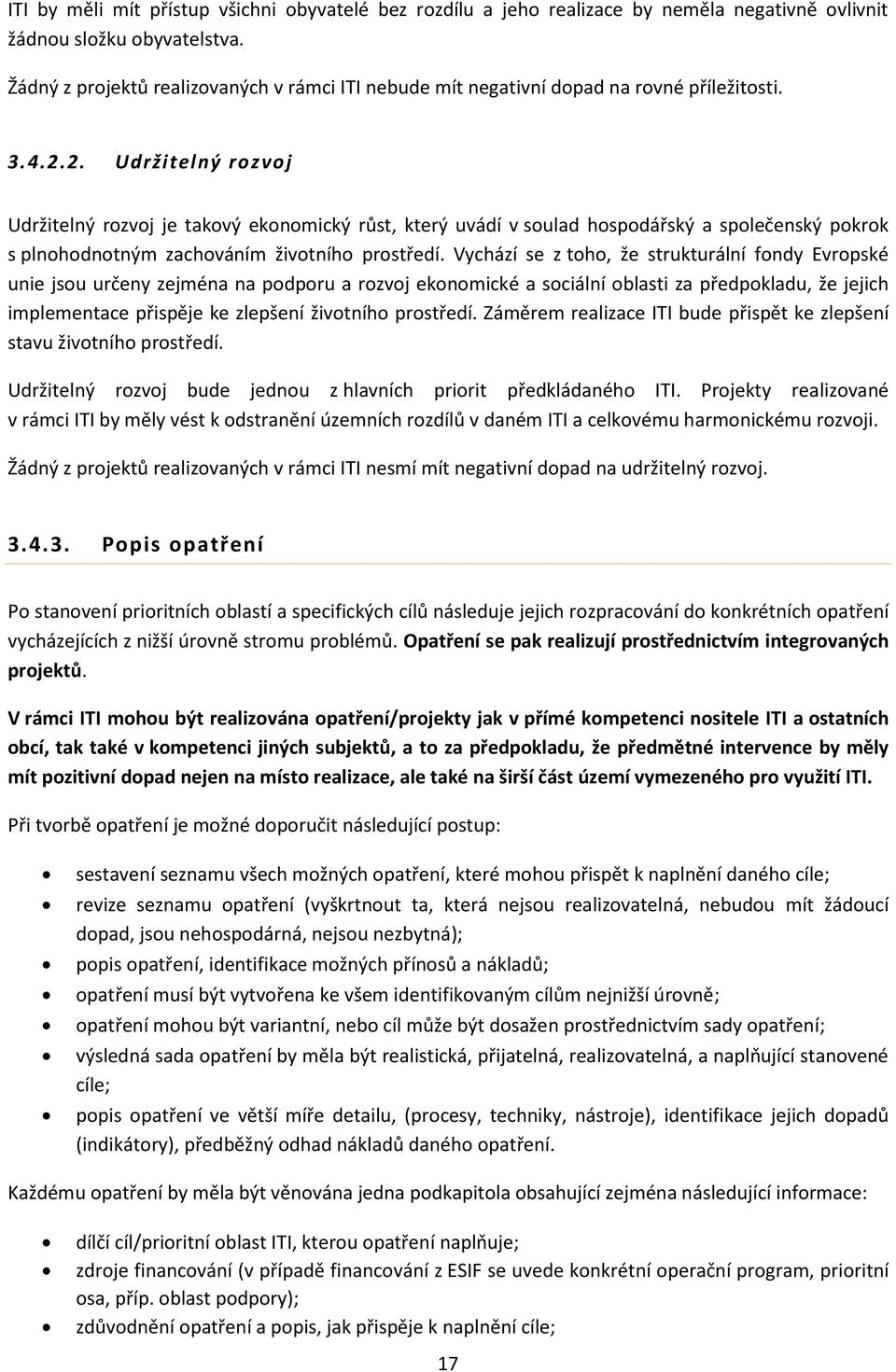 2. Udržitelný rozvoj Udržitelný rozvoj je takový ekonomický růst, který uvádí v soulad hospodářský a společenský pokrok s plnohodnotným zachováním životního prostředí.