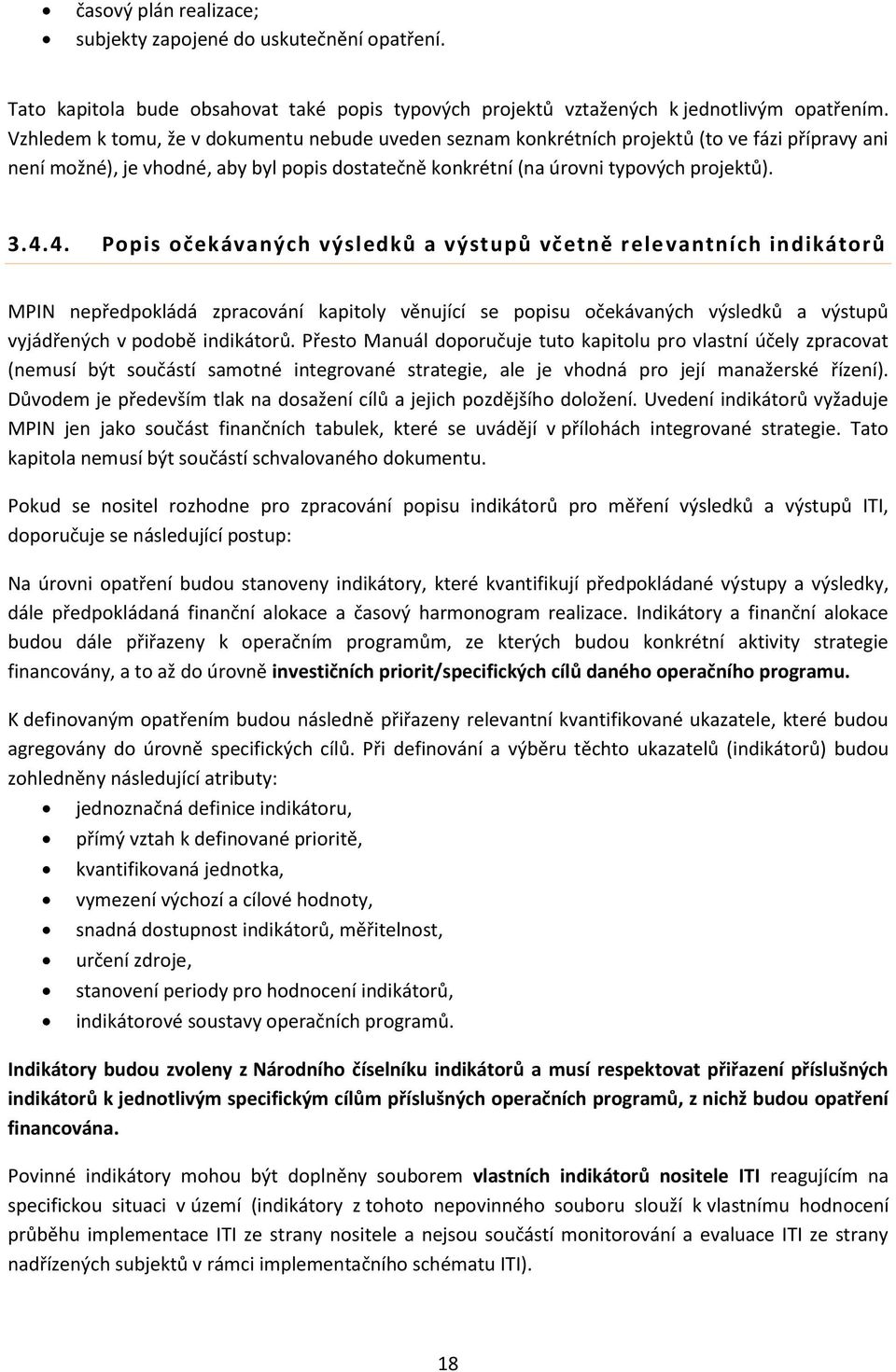 4. Popis očekávaných výsledků a výstupů včetně rele vantních indikátorů MPIN nepředpokládá zpracování kapitoly věnující se popisu očekávaných výsledků a výstupů vyjádřených v podobě indikátorů.