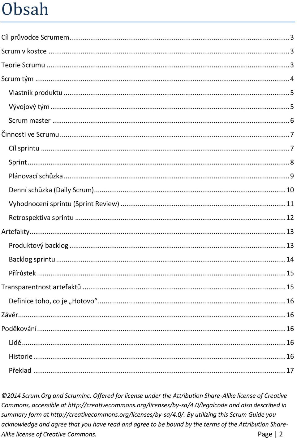 .. 10 Vyhodnocení sprintu (Sprint Review)... 11 Retrospektiva sprintu... 12 Artefakty... 13 Produktový backlog... 13 Backlog sprintu.