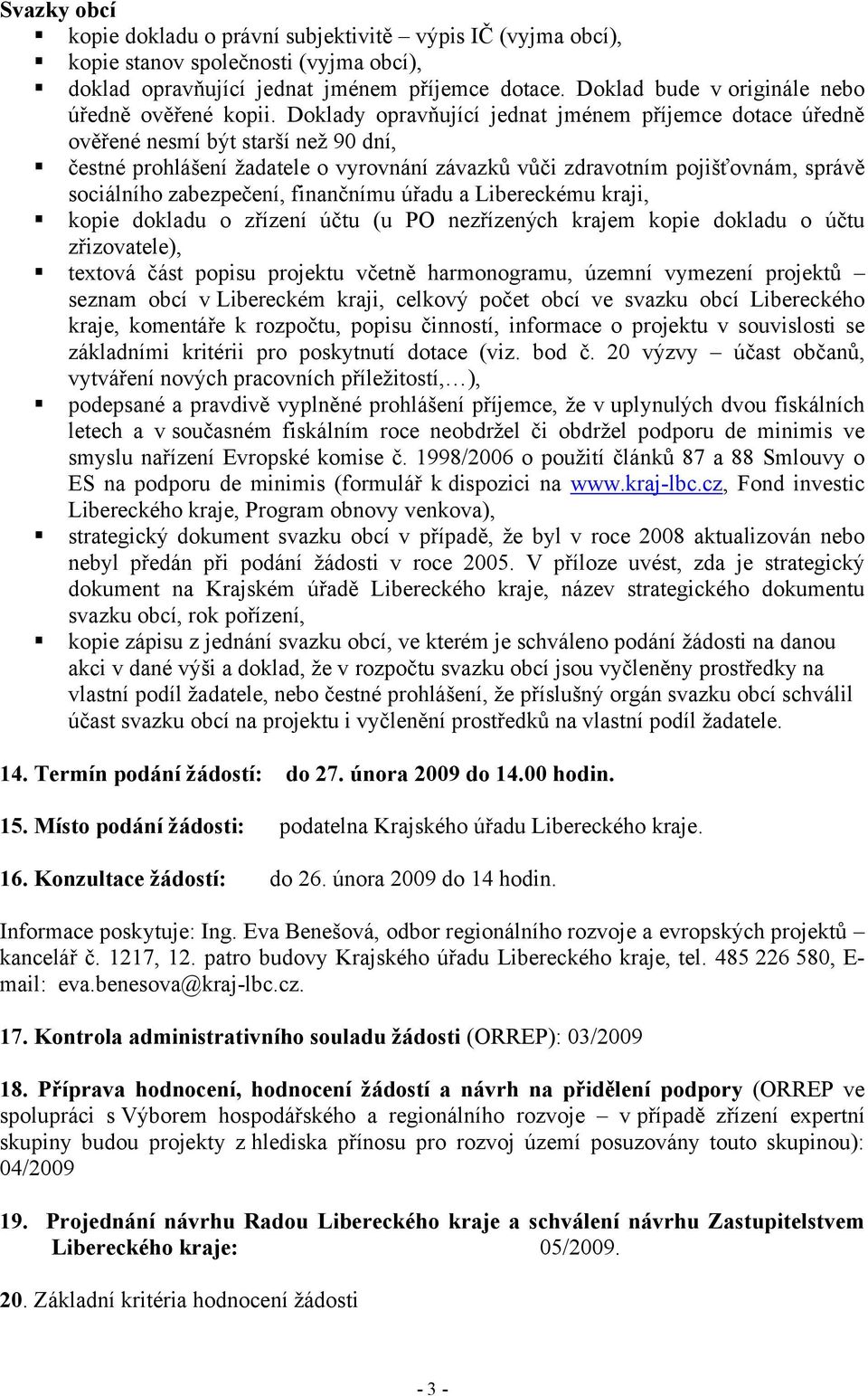 popisu projektu včetně harmonogramu, územní vymezení projektů seznam obcí v Libereckém kraji, celkový počet obcí ve svazku obcí Libereckého kraje, komentáře k rozpočtu, popisu činností, informace o