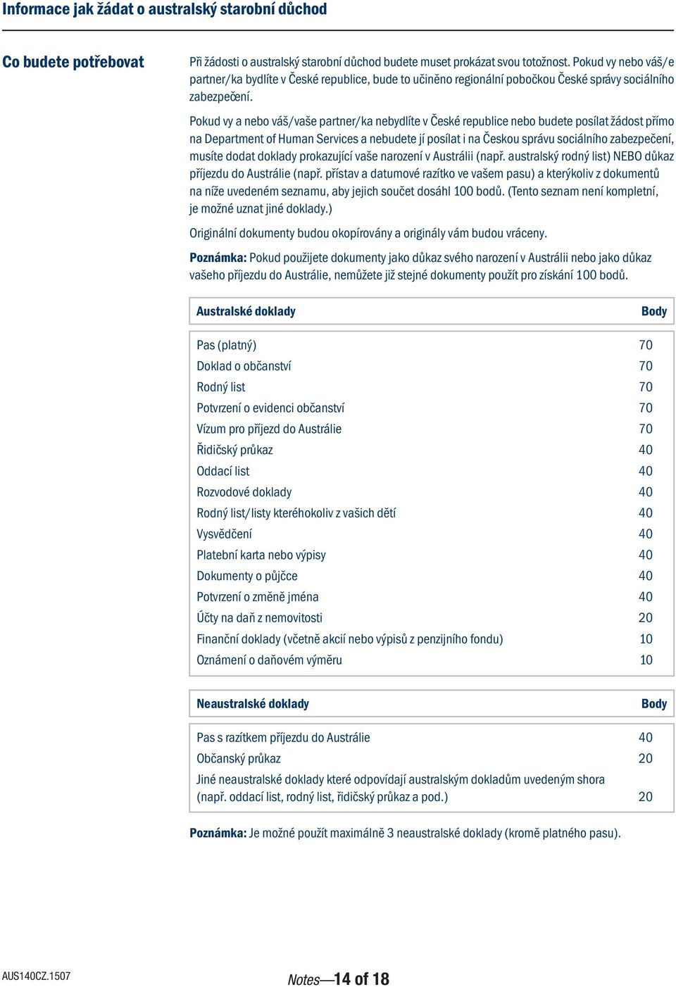 Pokud vy a nebo váš/vaše partner/ka nebydlíte v České republice nebo budete posílat žádost přímo na Department of Human Services a nebudete jí posílat i na Českou správu sociálního zabezpečení,