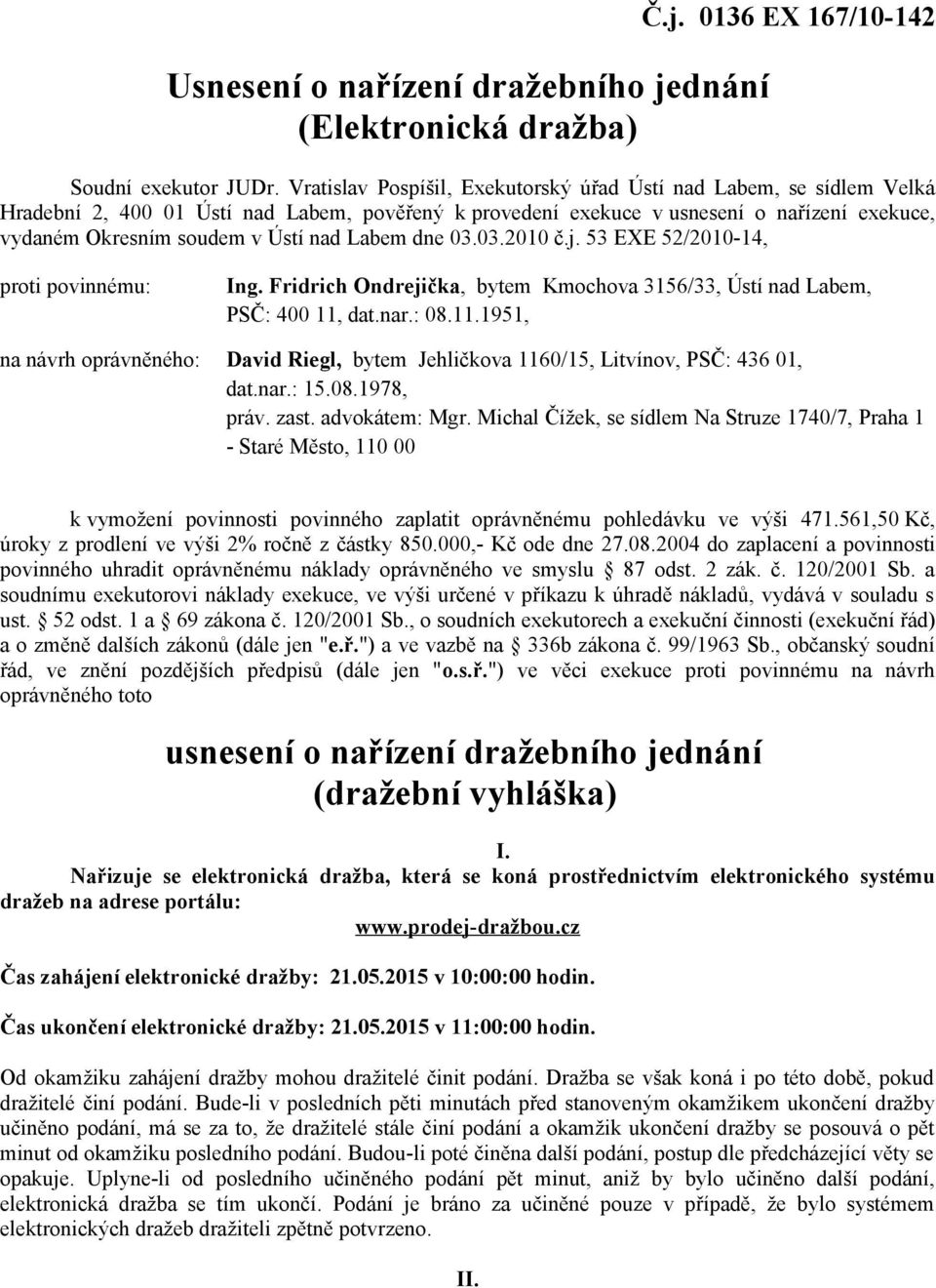 Labem dne 03.03.2010 č.j. 53 EXE 52/2010-14, proti povinnému: Ing. Fridrich Ondrejička, bytem Kmochova 3156/33, Ústí nad Labem, PSČ: 400 11,