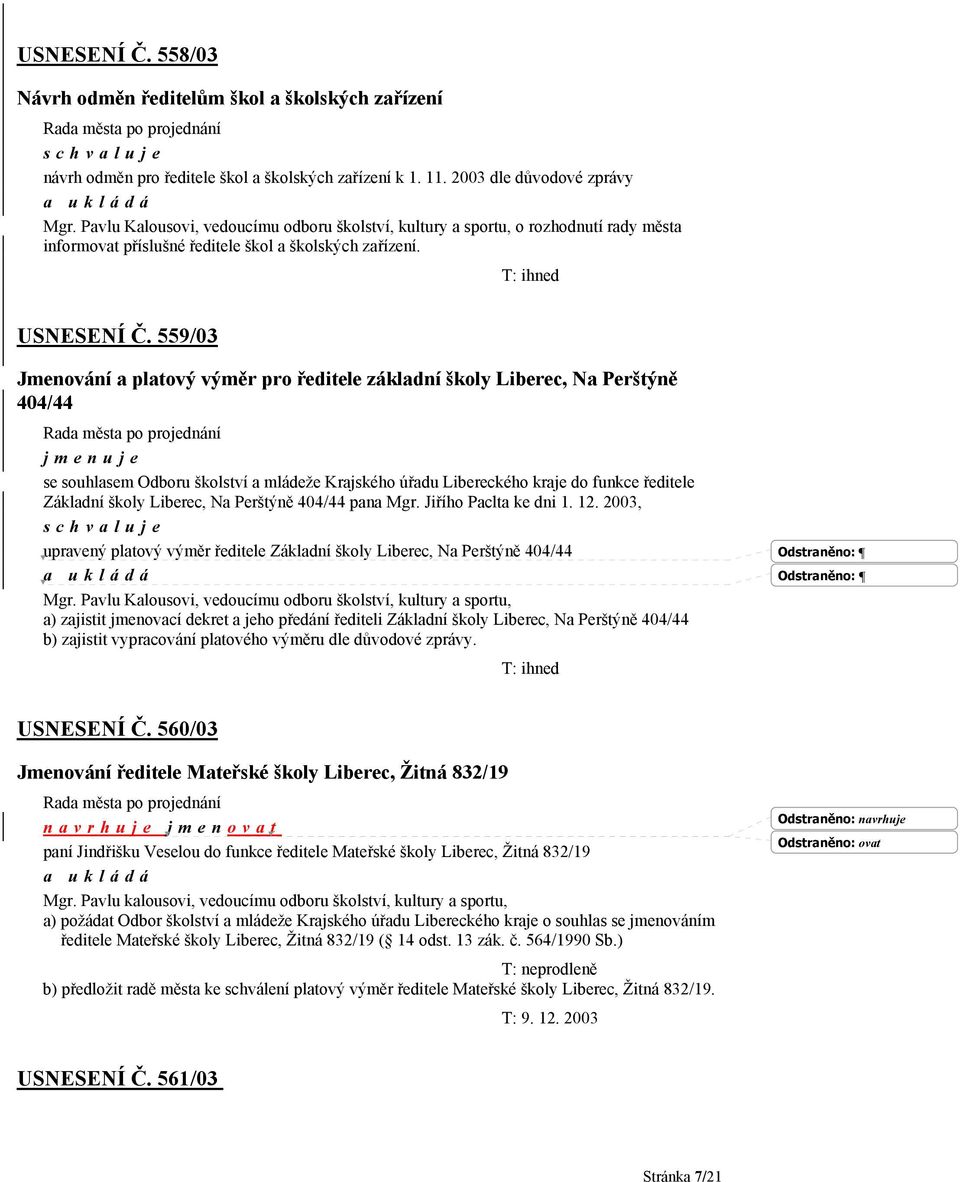 559/03 Jmenování a platový výměr pro ředitele základní školy Liberec, Na Perštýně 404/44 jmenuje se souhlasem Odboru školství a mládeže Krajského úřadu Libereckého kraje do funkce ředitele Základní