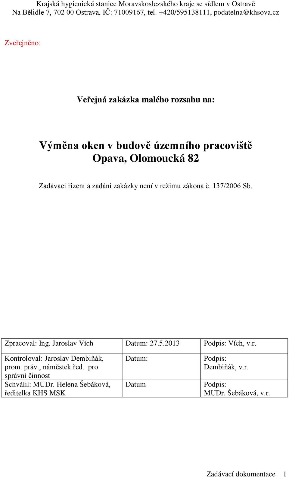 2013 Podpis: Vích, v.r. Kontroloval: Jaroslav Dembiňák, prom. práv., náměstek řed.