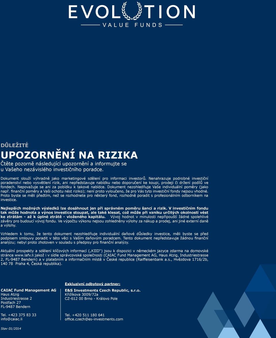 Nenahrazuje podrobné investiční poradenství nebo vysvětlení rizik, ani nepředstavuje nabídku nebo doporučení ke koupi, prodeji či držení podílů ve fondech.