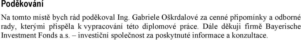 přispěla k vypracování této diplomové práce.