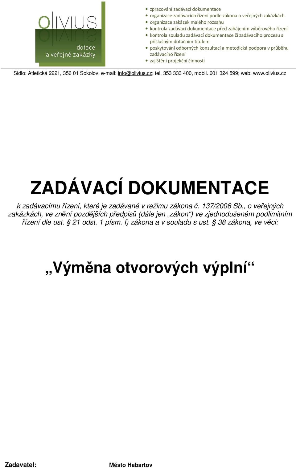 Sídlo: Atletická 2221, 356 01 Sokolov; e-mail: info@olivius.cz; tel. 353 333 400, mobil. 601 324 599; web: www.olivius.cz ZADÁVACÍ DOKUMENTACE k zadávacímu řízení, které je zadávané v režimu zákona č.