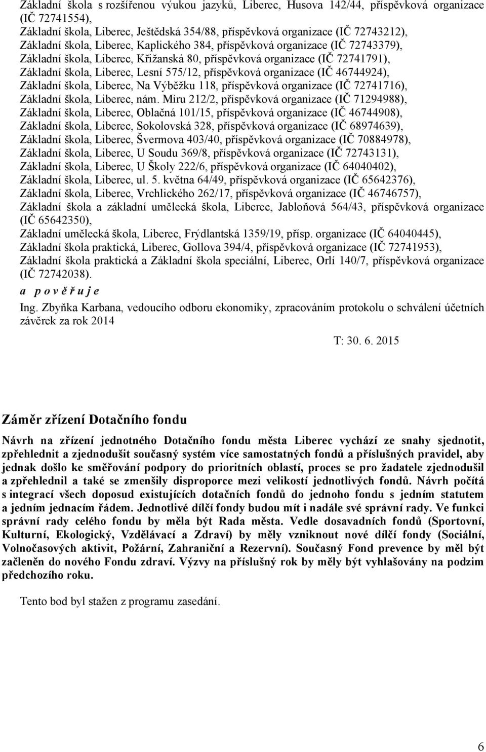 organizace (IČ 46744924), Základní škola, Liberec, Na Výběžku 118, příspěvková organizace (IČ 72741716), Základní škola, Liberec, nám.