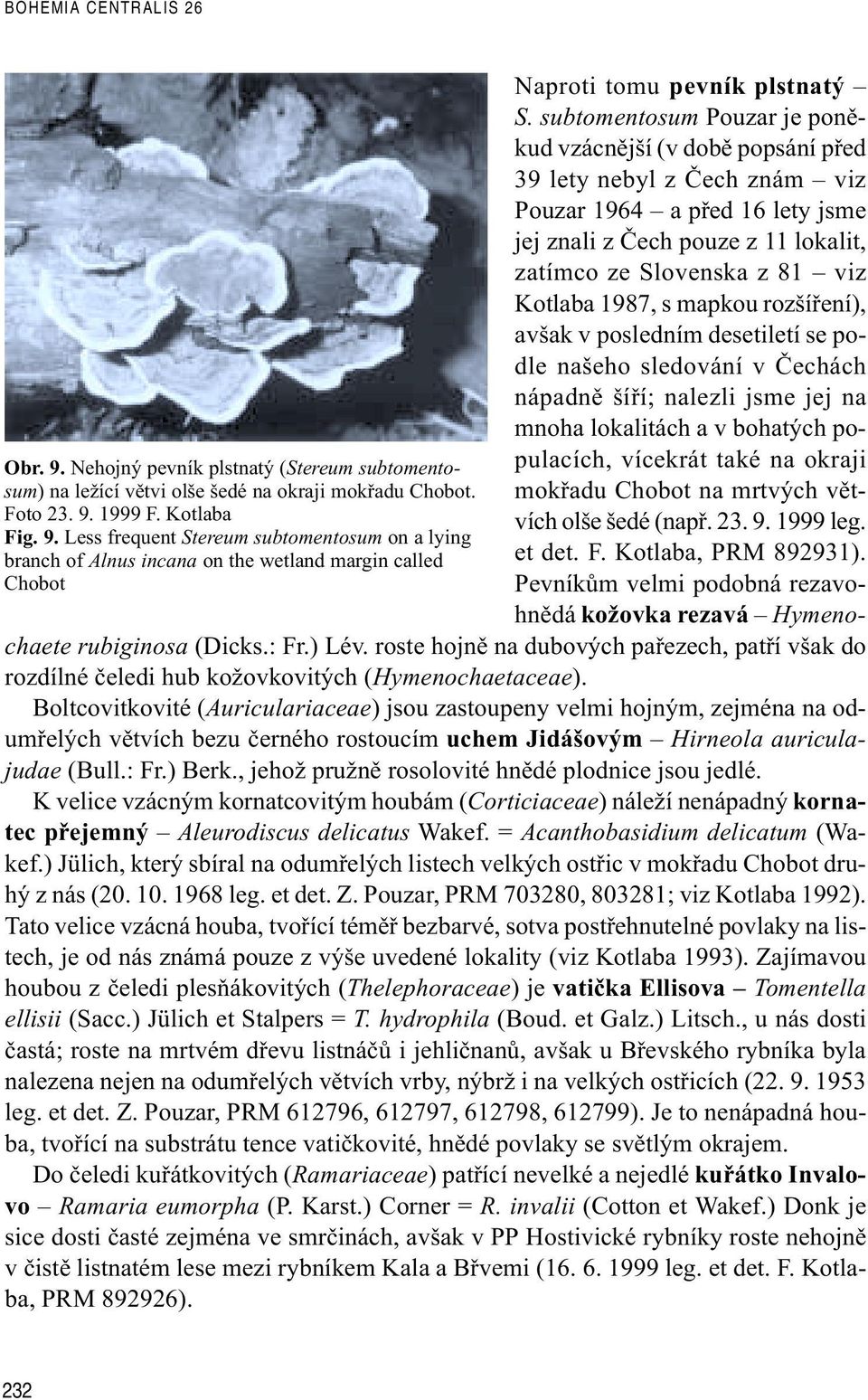 1987, s mapkou rozšíøení), avšak v posledním desetiletí se podle našeho sledování v Èechách nápadnì šíøí; nalezli jsme jej na mnoha lokalitách a v bohatých populacích, vícekrát také na okraji mokøadu