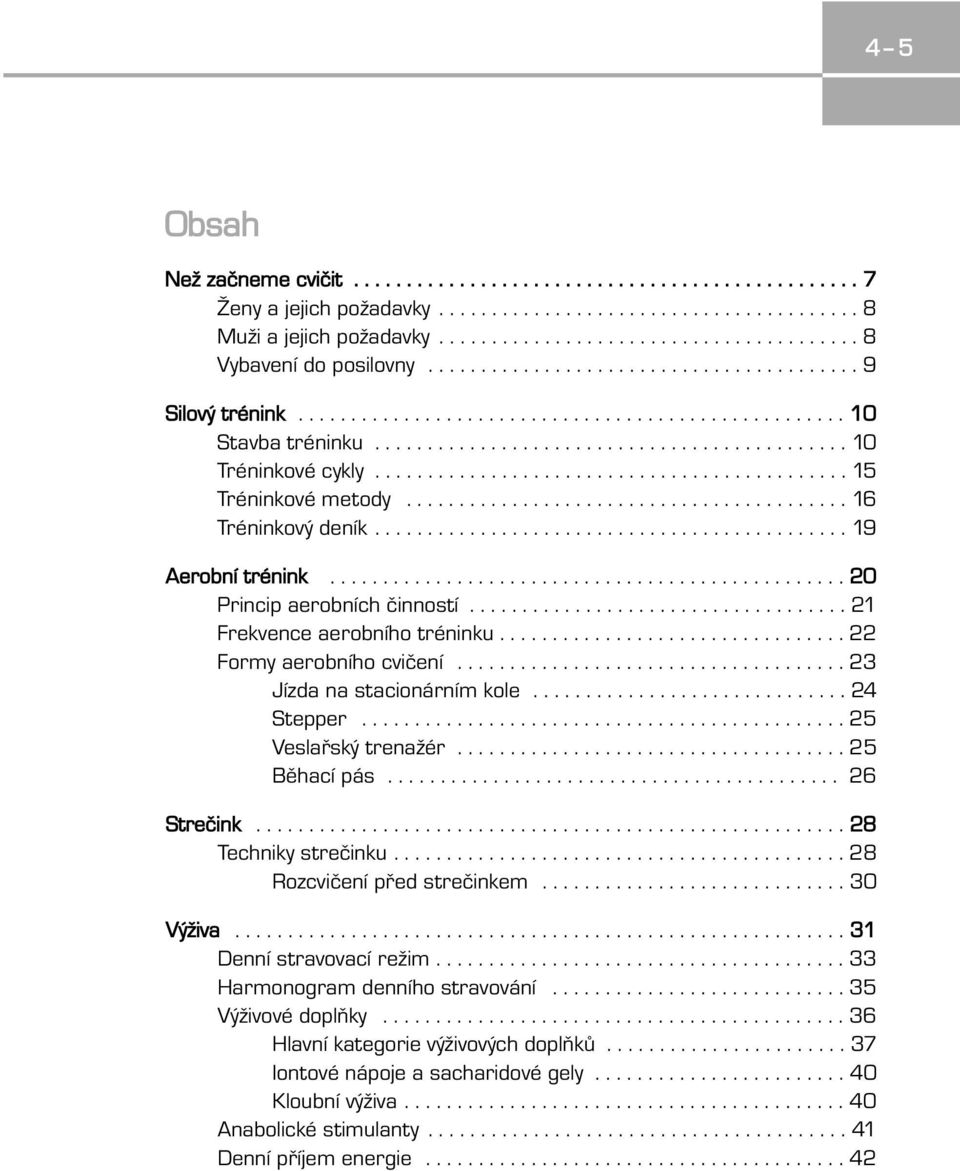 ............................................ 15 Tréninkové metody.......................................... 16 Tréninkový deník............................................. 19 Aerobní trénink.