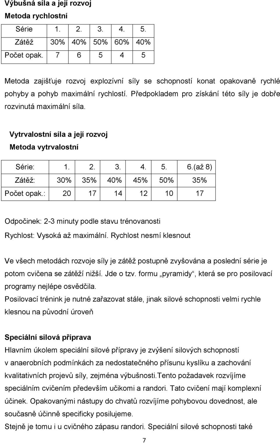 Vytrvalostní síla a její rozvoj Metoda vytrvalostní Série: 1. 2. 3. 4. 5. 6.(až 8) Zátěž: 30% 35% 40% 45% 50% 35% Počet opak.