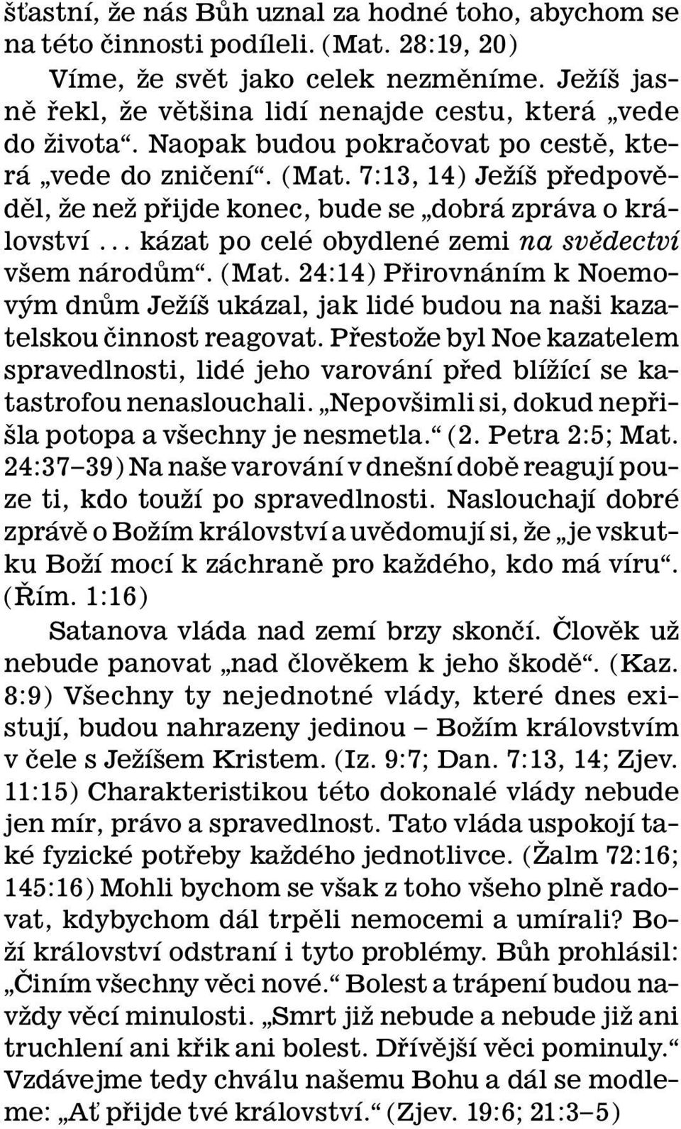 7:13, 14) Jez ı sp redpove- del, ze nezp rijdekonec,budese dobr azpr ava o kr alovstv ı...k azat po cel e obydlen ezemina svedectv ı vsem n arod um. (Mat.