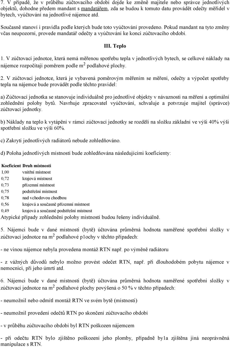 Pokud mandant na tyto změny včas neupozorní, provede mandatář odečty a vyúčtování ke konci zúčtovacího období. III. Teplo 1.