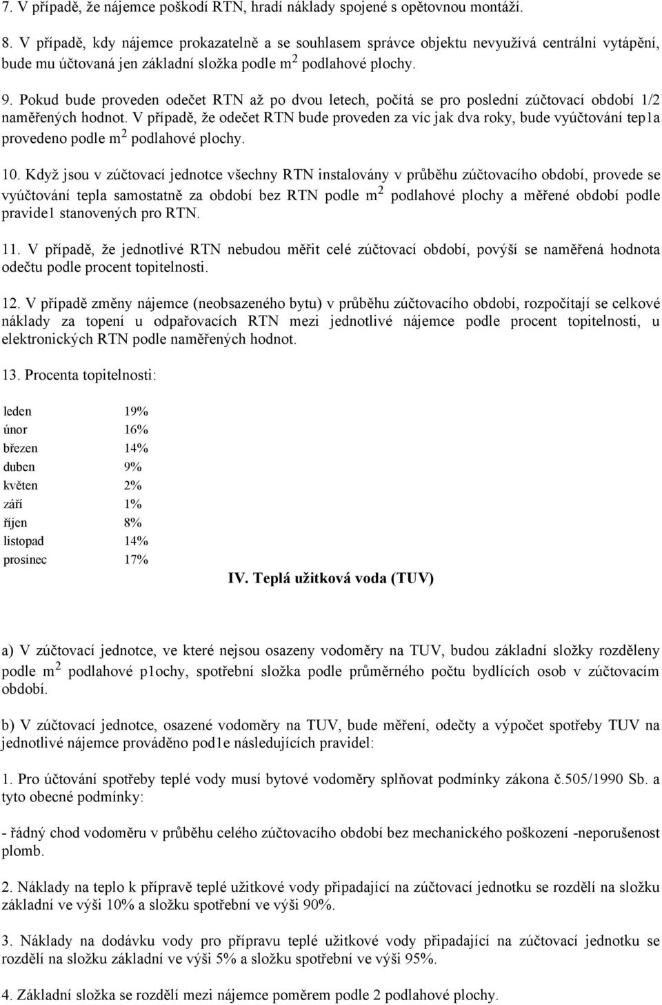 Pokud bude proveden odečet RTN až po dvou letech, počítá se pro poslední zúčtovací období 1/2 naměřených hodnot.