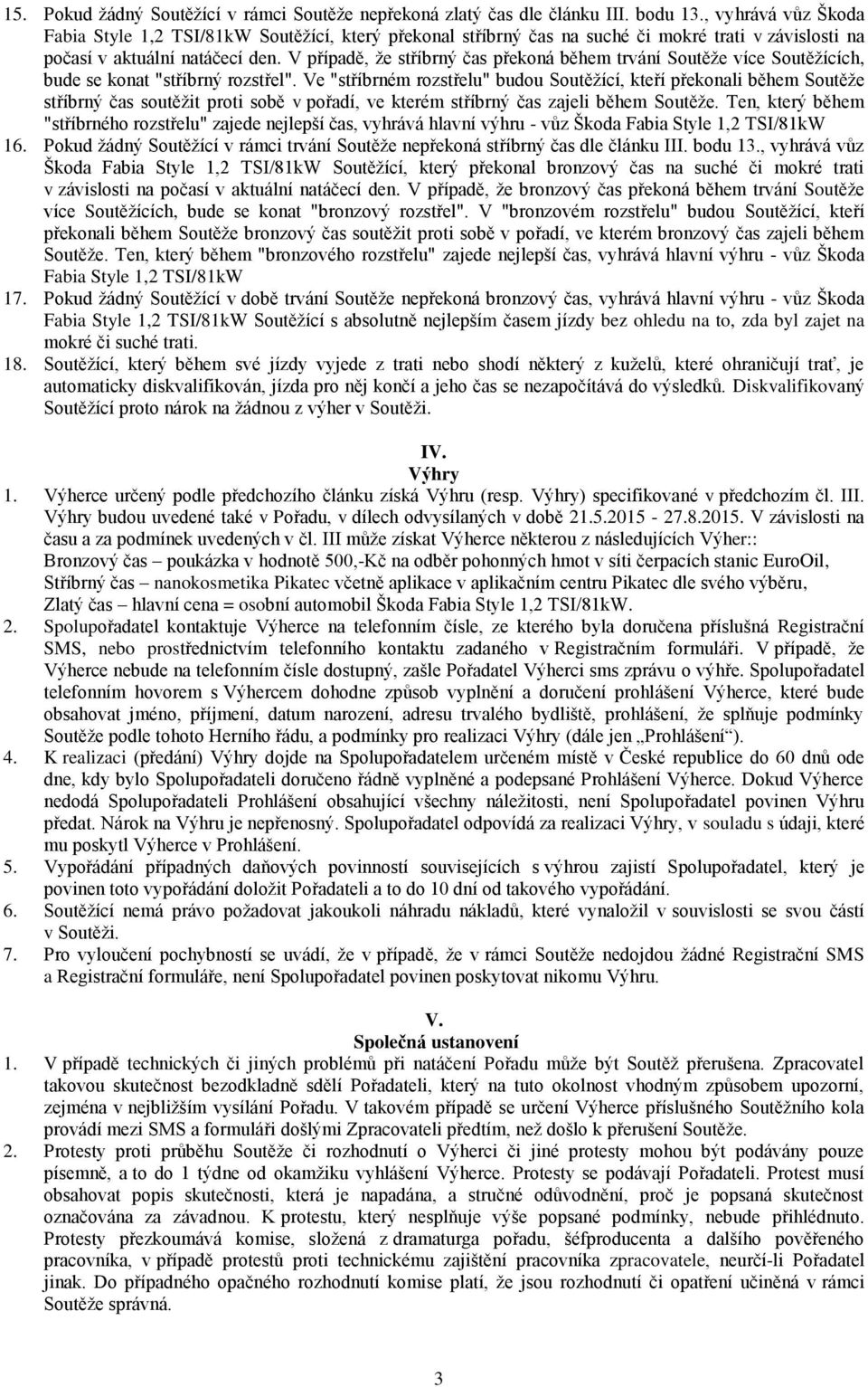 V případě, že stříbrný čas překoná během trvání Soutěže více Soutěžících, bude se konat "stříbrný rozstřel".