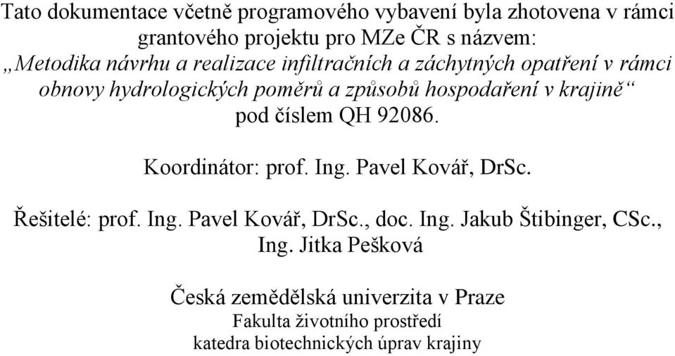 pod číslem QH 92086. Koordinátor: prof. Ing. Pavel Kovář, DrSc. Řešitelé: prof. Ing. Pavel Kovář, DrSc., doc. Ing. Jakub Štibinger, CSc.