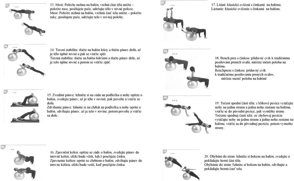 Lietanie: klasické cvičenie s činkami na balóne. 14. Torzní stabilita: tlačte na balón lokty a tlačte pánev dolů, až je tělo úplně rovné a pak se vraťte zpět.