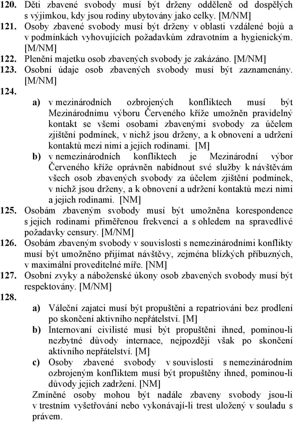 Osobní údaje osob zbavených svobody musí být zaznamenány. 124.