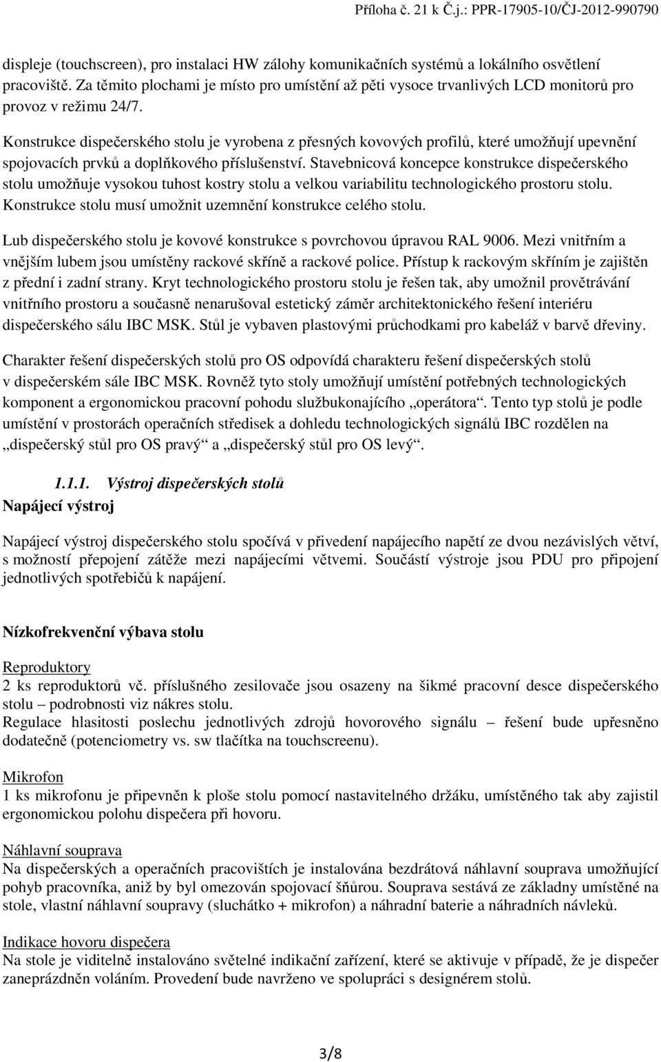 Knstrukce dispečerskéh stlu je vyrbena z přesných kvvých prfilů, které umžňují upevnění spjvacích prvků a dplňkvéh příslušenství.