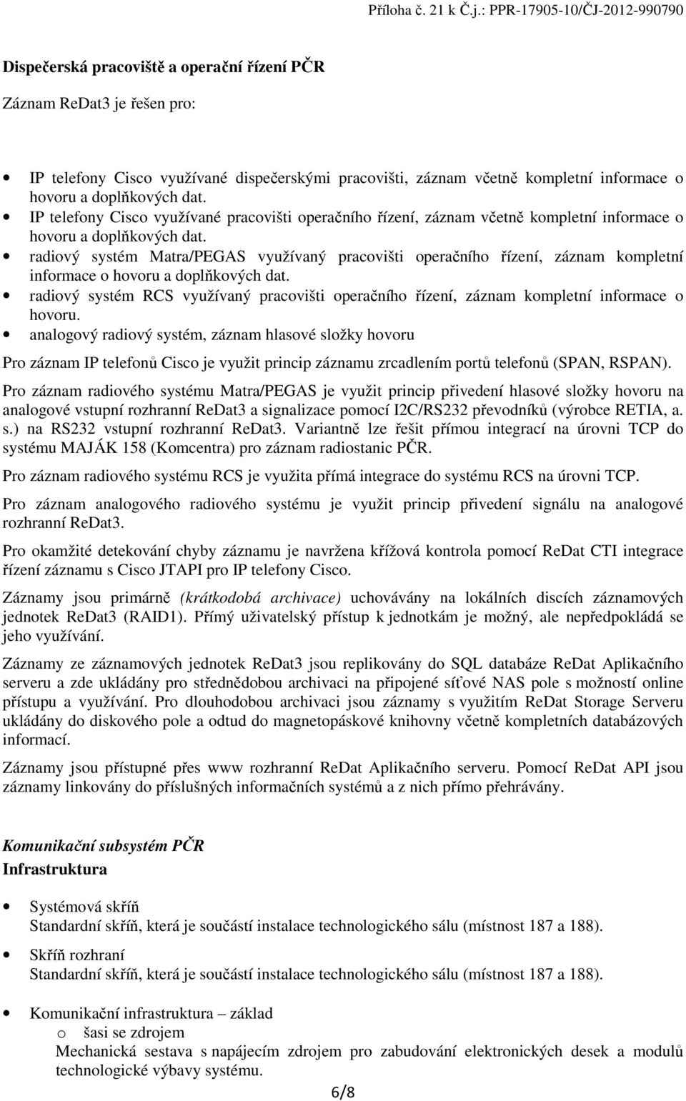 dat. IP telefny Cisc využívané pracvišti peračníh řízení, záznam včetně kmpletní infrmace hvru a dplňkvých dat.