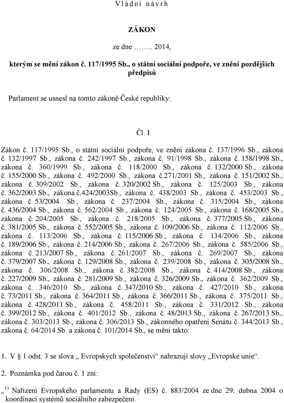 , zákona č. 118/2000 Sb., zákona č. 132/2000 Sb., zákona č. 155/2000 Sb., zákona č. 492/2000 Sb., zákona č.271/2001 Sb., zákona č. 151/2002 Sb., zákona č. 309/2002 Sb., zákona č. 320/2002 Sb.