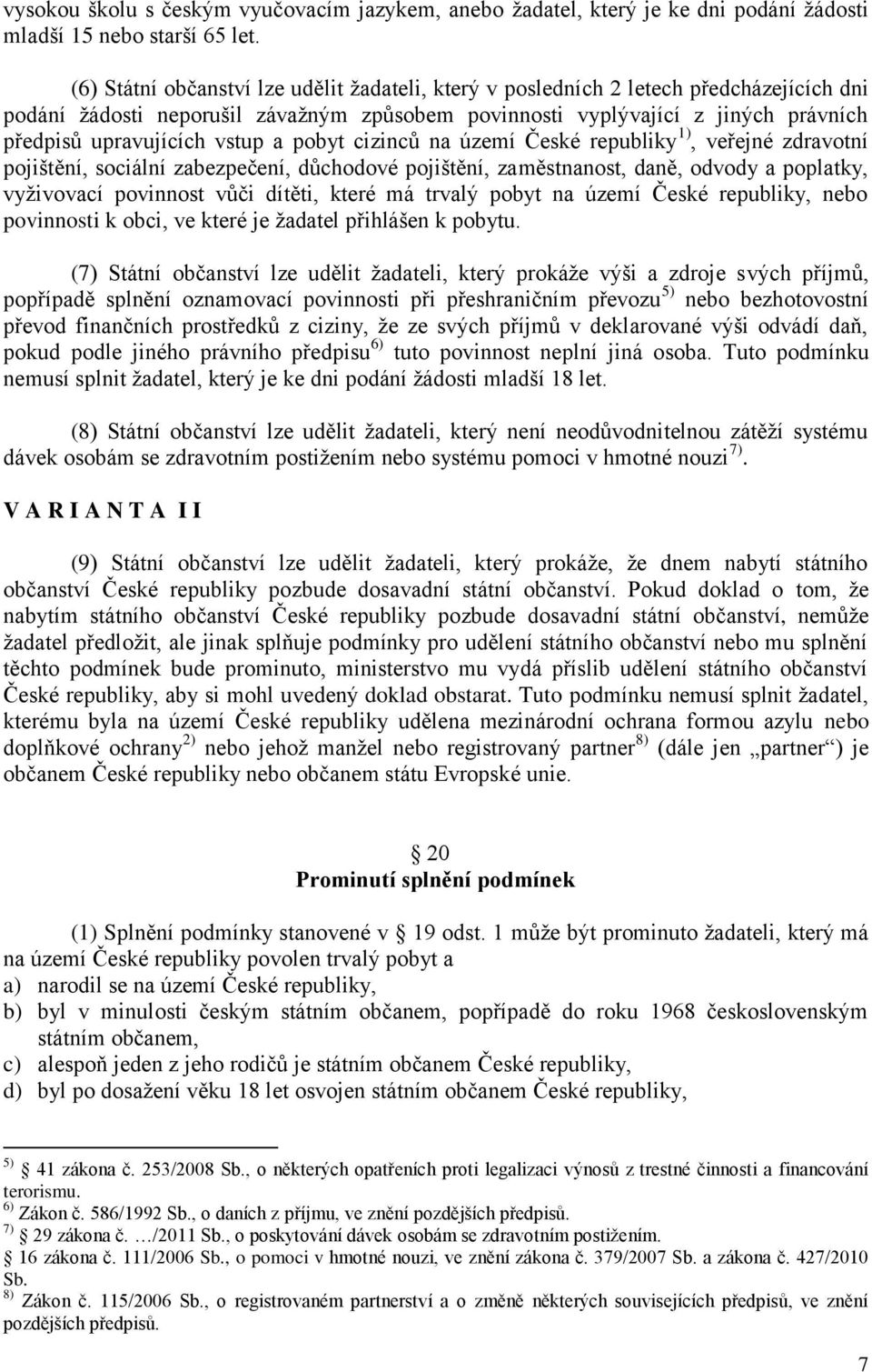 vstup a pobyt cizinců na území České republiky 1), veřejné zdravotní pojištění, sociální zabezpečení, důchodové pojištění, zaměstnanost, daně, odvody a poplatky, vyţivovací povinnost vůči dítěti,