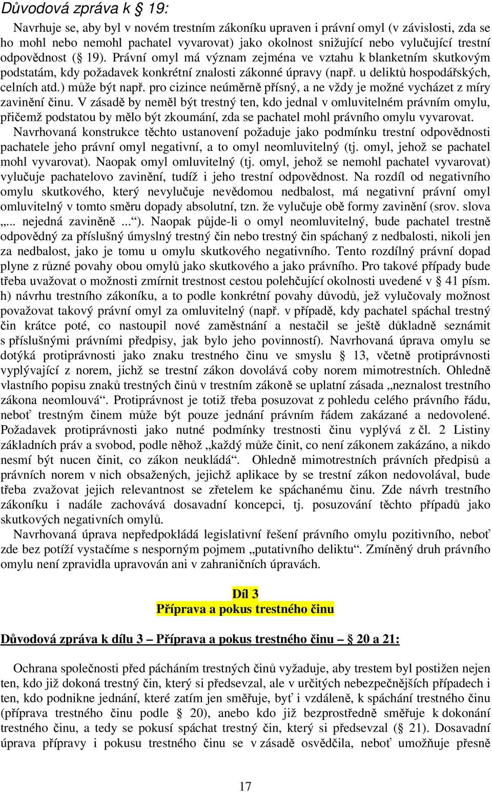 ) může být např. pro cizince neúměrně přísný, a ne vždy je možné vycházet z míry zavinění činu.