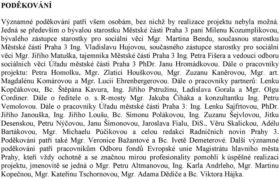 Vladislavu Hujovou, současného zástupce starostky pro sociální věci Mgr. Jiřího Matuška, tajemníka Městské části Praha 3 Ing.