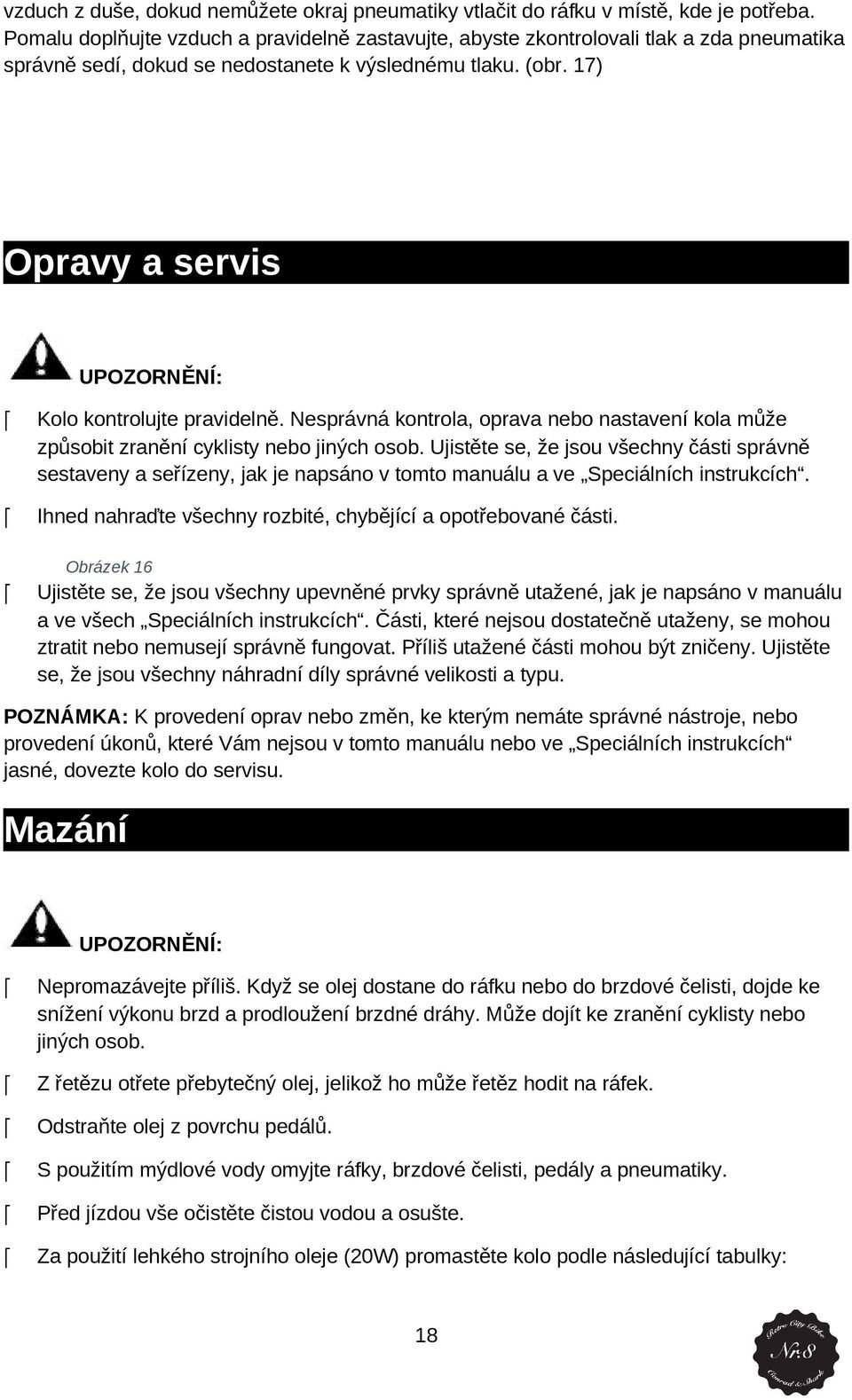 17) Opravy a servis UPOZORNĚNÍ: Kl kntrlujte pravidelně. Nesprávná kntrla, prava neb nastavení kla může způsbit zranění cyklisty neb jiných sb.