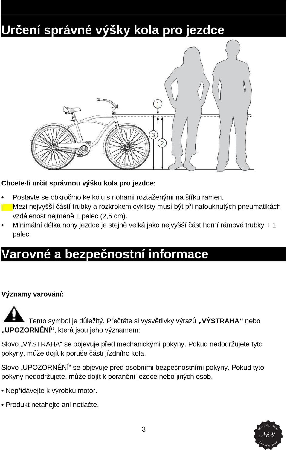 Minimální délka nhy jezdce je stejně velká jak nejvyšší část hrní rámvé trubky + 1 palec. Varvné a bezpečnstní infrmace Významy varvání: Tent symbl je důležitý.