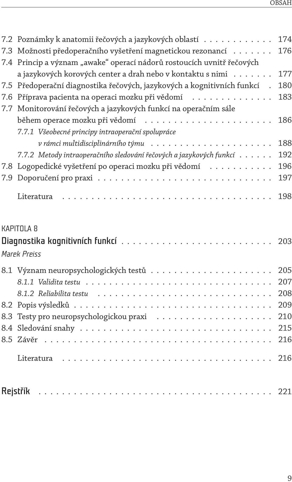 5 Předoperační diagnostika řečových, jazykových a kognitivních funkcí. 180 7.6 Příprava pacienta na operaci mozku při vědomí.............. 183 7.