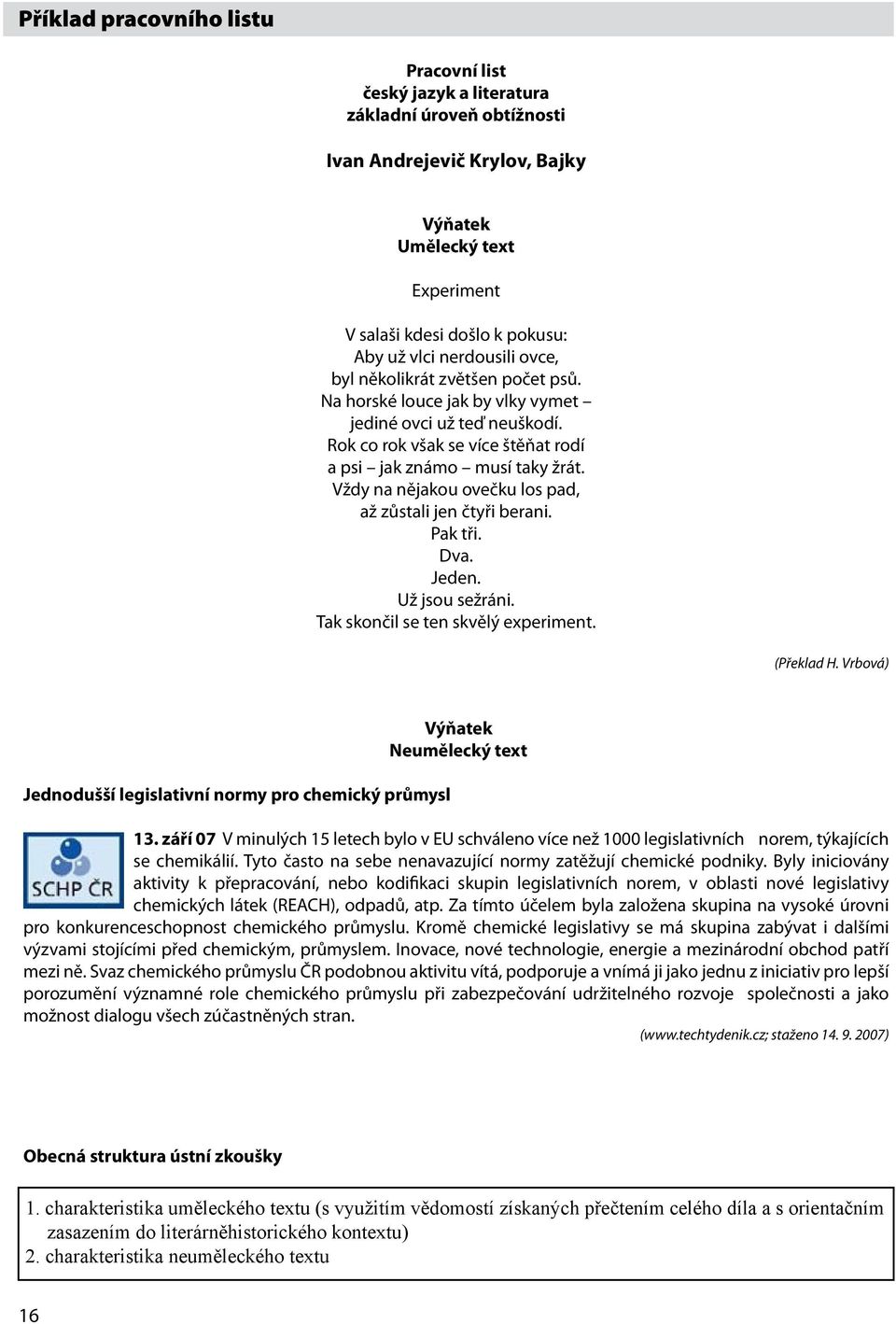 Vždy na nějakou ovečku los pad, až zůstali jen čtyři berani. Pak tři. Dva. Jeden. Už jsou sežráni. Tak skončil se ten skvělý experiment. (Překlad H.