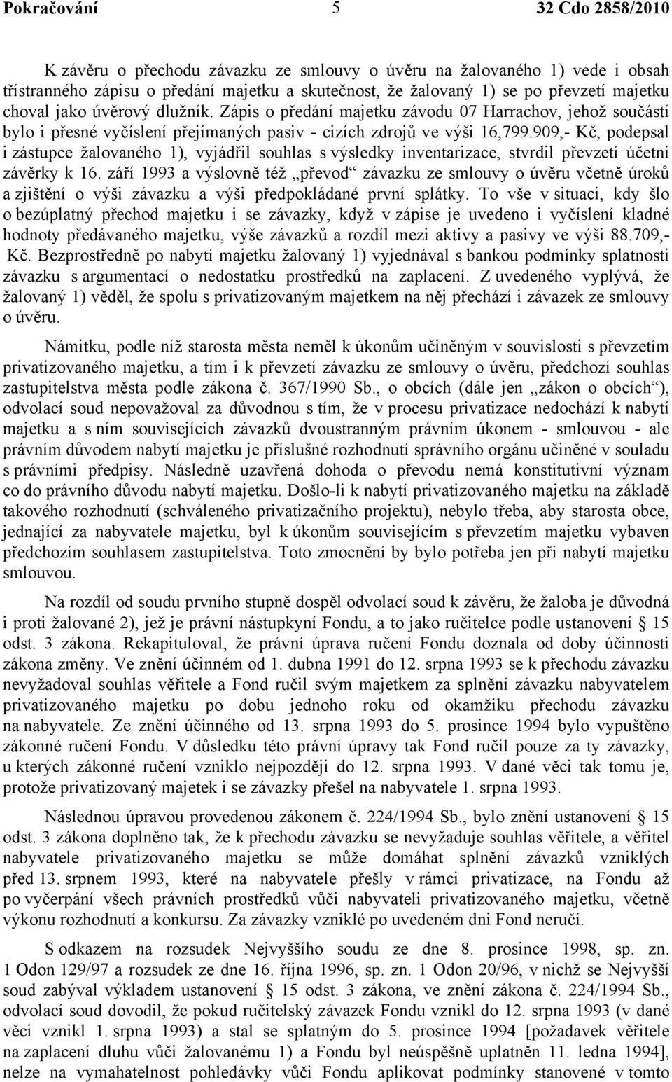 909,- Kč, podepsal i zástupce žalovaného 1), vyjádřil souhlas s výsledky inventarizace, stvrdil převzetí účetní závěrky k 16.