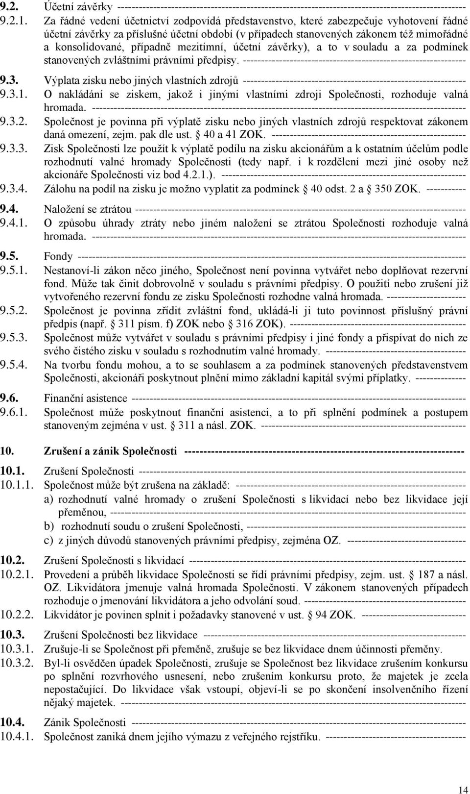 případně mezitímní, účetní závěrky), a to v souladu a za podmínek stanovených zvláštními právními předpisy. -------------------------------------------------------------- 9.3.