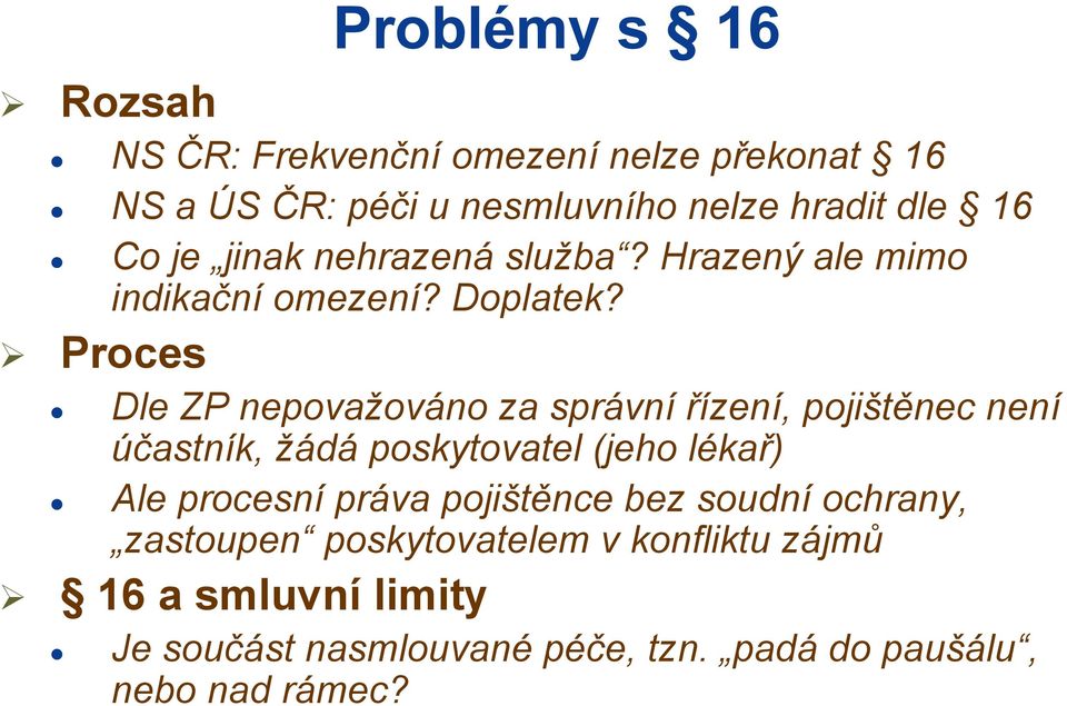 Proces Dle ZP nepovažováno za správní řízení, pojištěnec není účastník, žádá poskytovatel (jeho lékař) Ale procesní