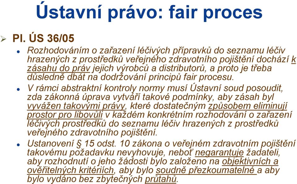 důsledně dbát na dodržování principů fair procesu.