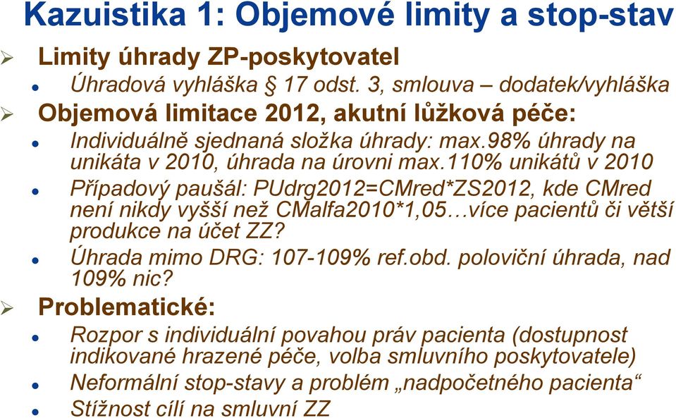 110% unikátů v 2010 Případový paušál: PUdrg2012=CMred*ZS2012, kde CMred není nikdy vyšší než CMalfa2010*1,05 více pacientů či větší produkce na účet ZZ?