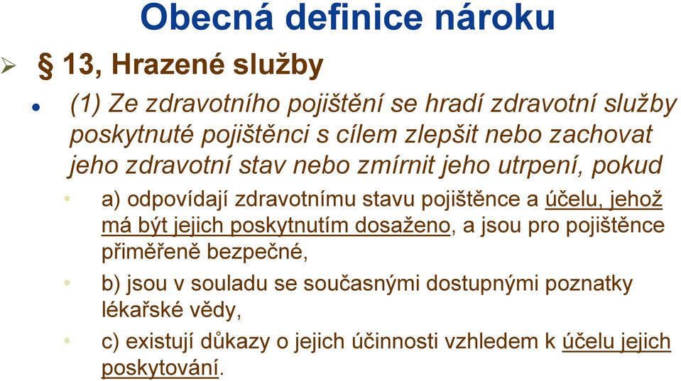 pojištěnce a účelu, jehož má být jejich poskytnutím dosaženo, a jsou pro pojištěnce přiměřeně bezpečné, b) jsou v