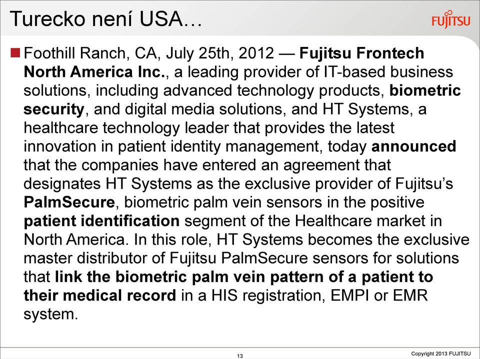 provides the latest innovation in patient identity management, today announced that the companies have entered an agreement that designates HT Systems as the exclusive provider of Fujitsu s