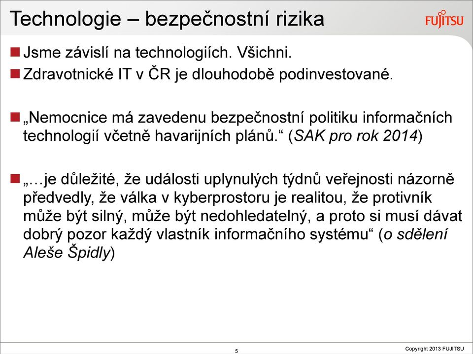 (SAK pro rok 2014) je důležité, že události uplynulých týdnů veřejnosti názorně předvedly, že válka v kyberprostoru je