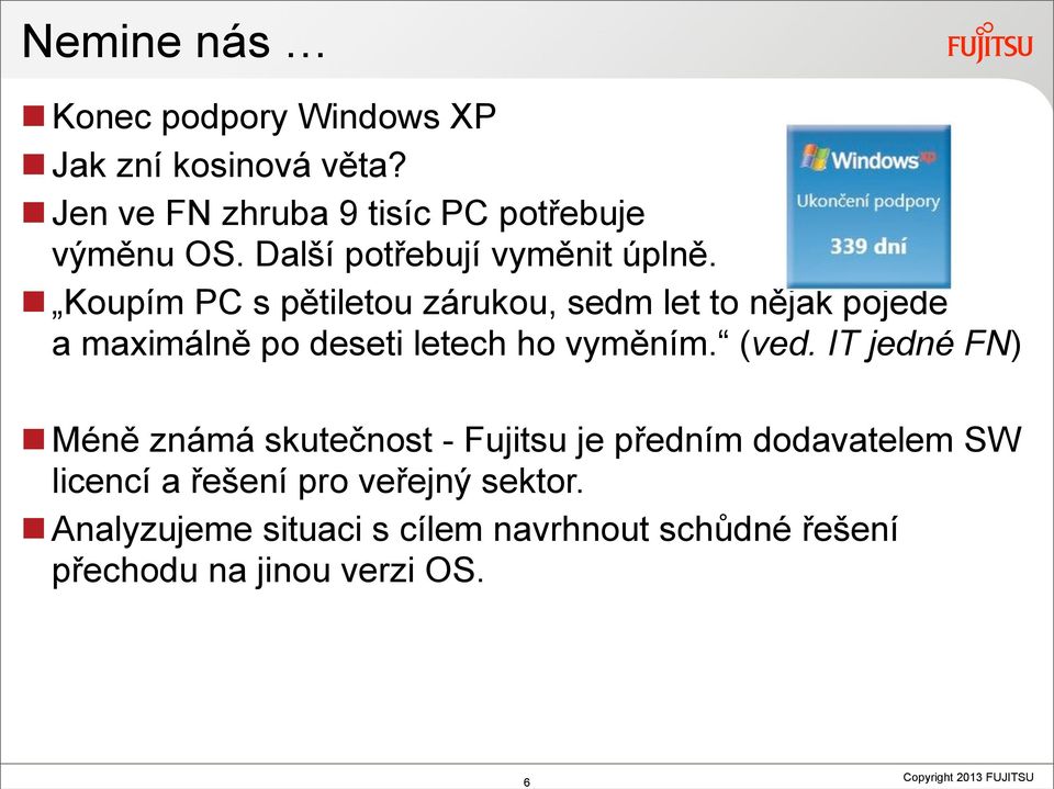 Koupím PC s pětiletou zárukou, sedm let to nějak pojede a maximálně po deseti letech ho vyměním. (ved.