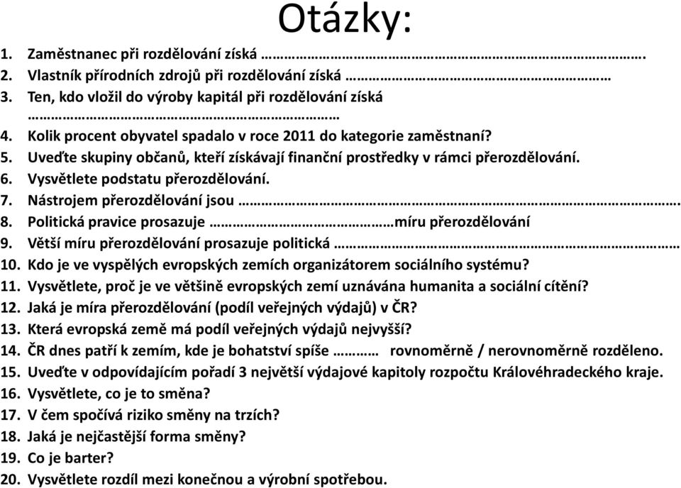 Nástrojem přerozdělování jsou. 8. Politická pravice prosazuje míru přerozdělování 9. Větší míru přerozdělování prosazuje politická 10.