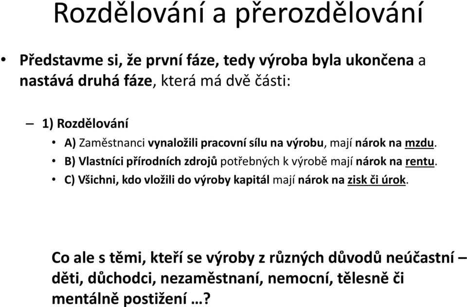 B) Vlastníci přírodních zdrojů potřebných k výrobě mají nárok na rentu.