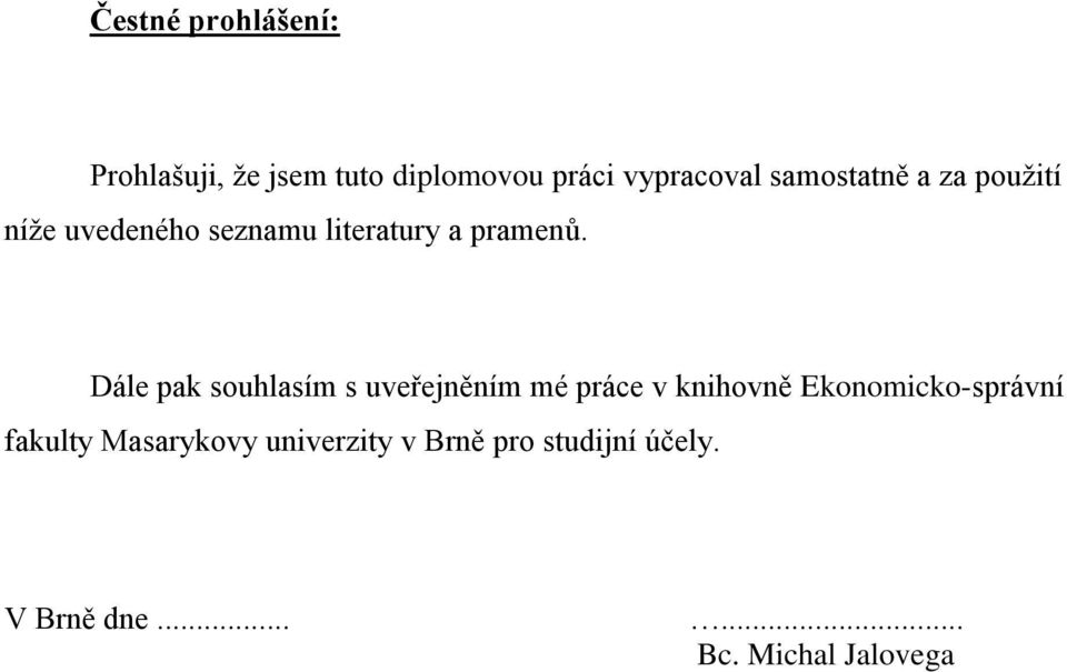 Dále pak souhlasím s uveřejněním mé práce v knihovně Ekonomicko-správní