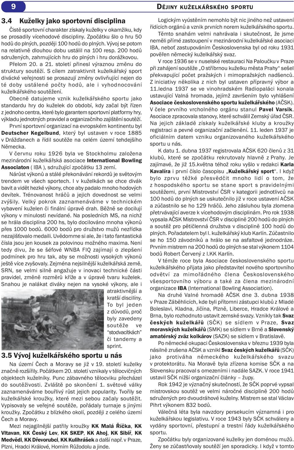 S cílem zatraktivnit kuželkářský sport divácké veřejnosti se prosazují změny ovlivňující nejen do té doby ustálené počty hodů, ale i vyhodnocování kuželkářského soutěžení.