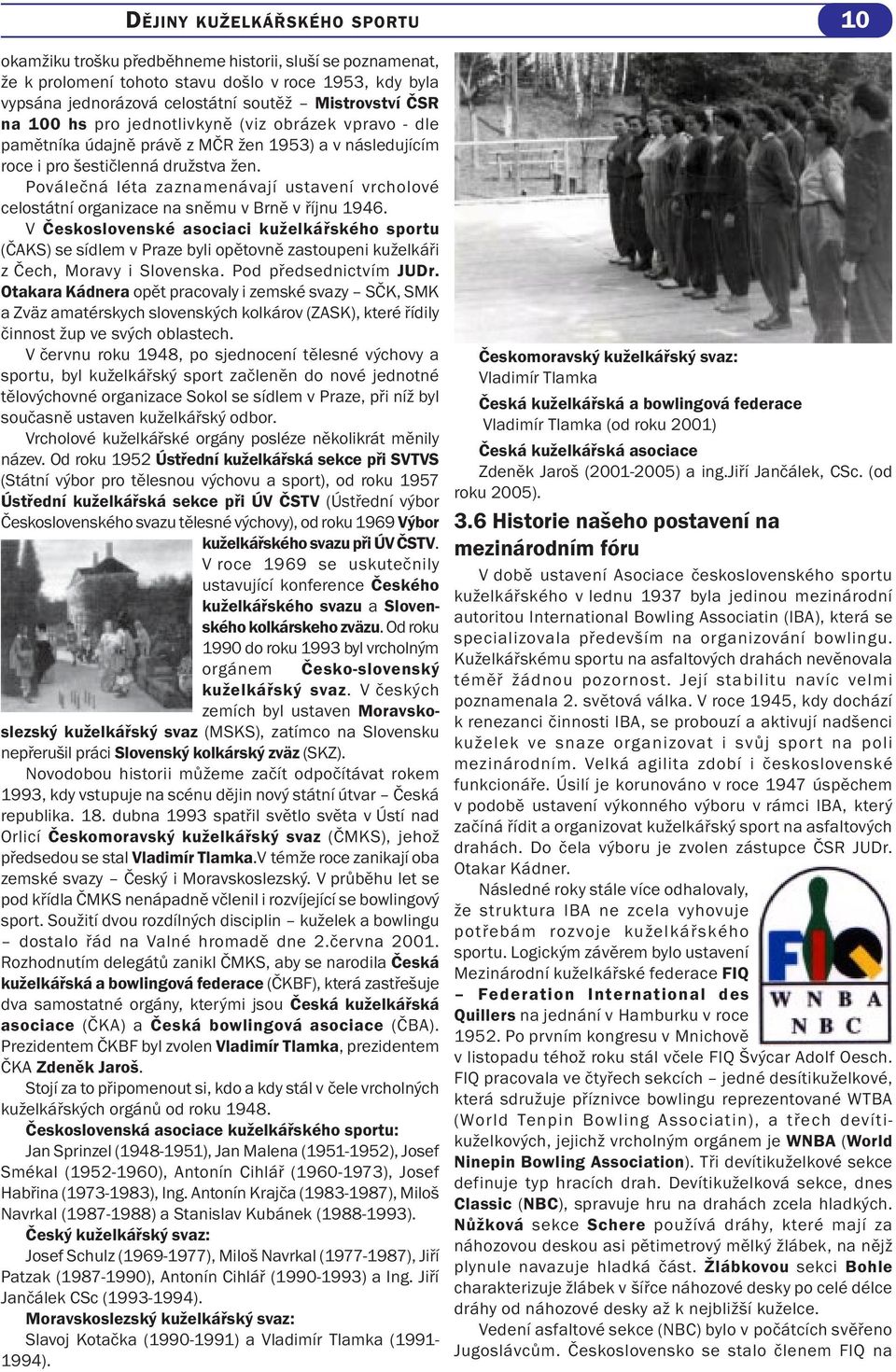 Poválečná léta zaznamenávají ustavení vrcholové celostátní organizace na sněmu v Brně v říjnu 1946.