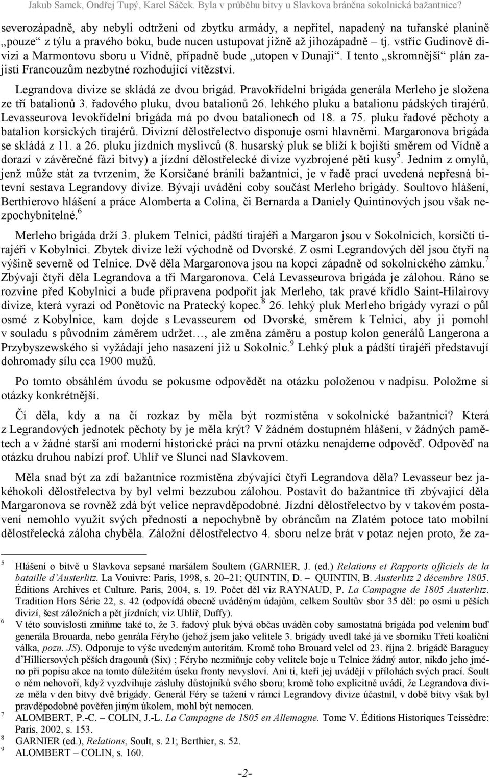 Pravokřídelní brigáda generála Merleho je složena ze tří batalionů 3. řadového pluku, dvou batalionů 26. lehkého pluku a batalionu pádských tirajérů.