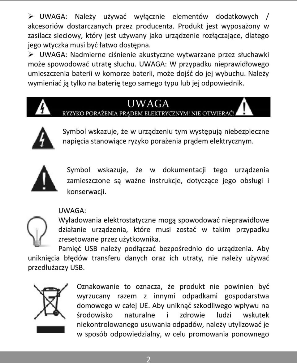 UWAGA: Nadmierne ciśnienie akustyczne wytwarzane przez słuchawki może spowodować utratę słuchu. UWAGA: W przypadku nieprawidłowego umieszczenia baterii w komorze baterii, może dojść do jej wybuchu.